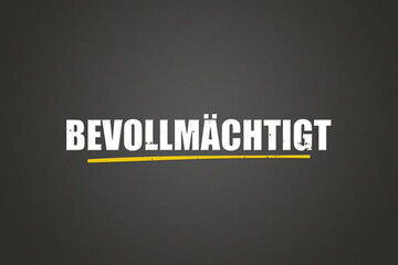 Bevollmaechtigt (Authorized) - A blackboard with white text.