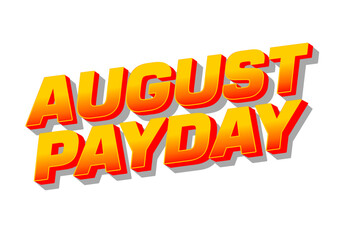 August payday. Text effect for advertising needs about payday in August. Red yellow colors