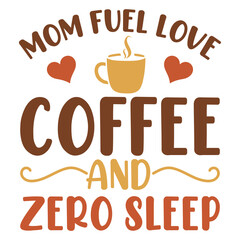 Mom fuel love coffee and zero sleep mothers day t-shirt