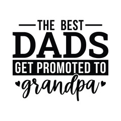 Obraz premium The Best Dads Get Promoted to Grandpa Logo Vector with Small Hearts