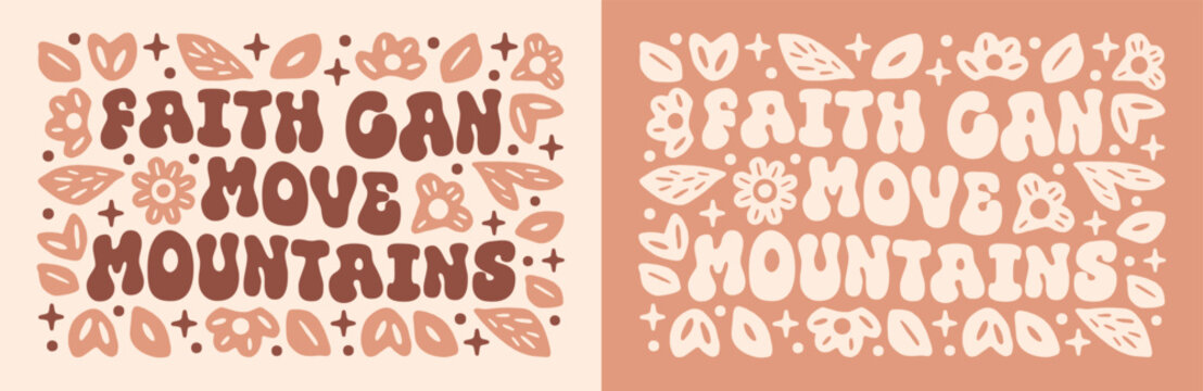 Faith can move mountains lettering bible verse psalm empowerment quotes for Christian girl women shirt design. Cute floral groovy preppy retro beige brown aesthetic text illustration poster print.