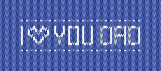 Happy Fathers day card with knit background. Greeting poster template with text I love you dad, heart and blue knitwear texture. Fathers holiday banner with sweater pattern, vector illustration