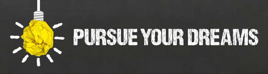 Pursue Your Dreams	
