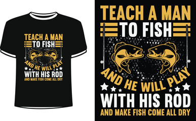 Obraz premium Tech a man to fish and he will play with his rod and make fish come all dry shirts design. Funny Fisher and Hunter Man t-shirt Design.