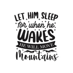 Let Him Sleep For When He Wakes He Will Move Mountains Vector Design on White Background