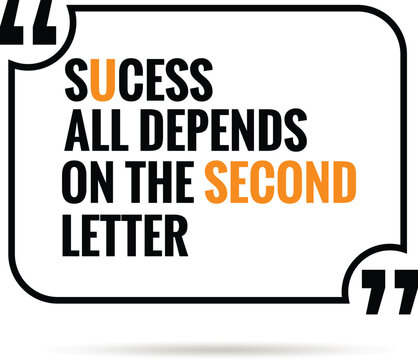 Success All Depends Upon the Second Letter" - Motivational Quote Typography Design

This inspirational quote artwork emphasizes the power of self-belief with a clever wordplay on the word "Success." I