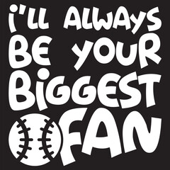 i'll always be your biggest fan