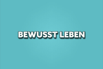 Bewusst leben (Live consciously) - A turquoise banner illustration with white text.
