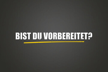 Fototapeta premium Bist du vorbereitet (Are you prepared?) - A blackboard with white text.