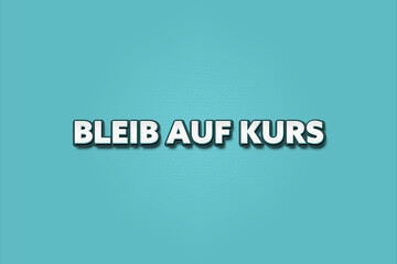 Bleib auf Kurs (Stay the course) - A turquoise banner illustration with white text.