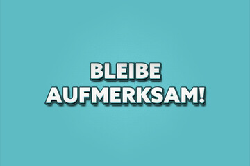Bleibe aufmerksam (Stay alert) - A turquoise banner illustration with white text.