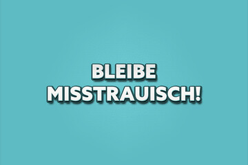 Bleibe misstrauisch (Stay suspicious) - A turquoise banner illustration with white text.