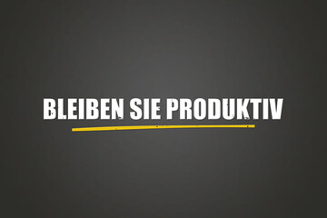 Bleiben Sie produktiv (Stay productive) - A blackboard with white text.
