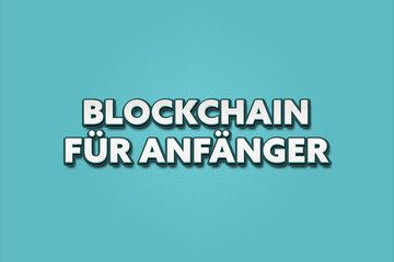 Blockchain fuer Anfaenger (Blockchain for beginners) - A turquoise banner illustration with white text.