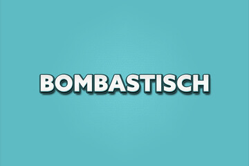 Bombastisch (Bombastic) - A turquoise banner illustration with white text.