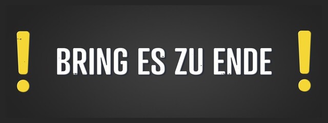 Bring es zu Ende (Finish it) - A blackboard illustration with white text.