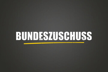 Obraz premium Bundeszuschuss (Federal grant) - A blackboard with white text.