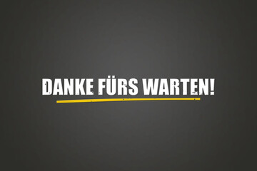 Danke fuers warten (Thanks for waiting) - A blackboard with white text.