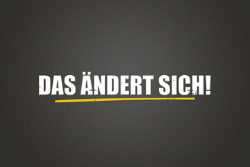 Das aendert sich (That is changing) - A blackboard with white text.