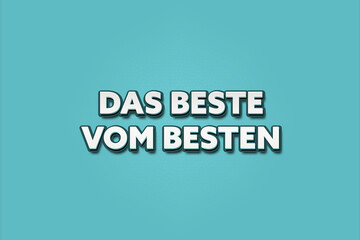 Das Beste vom Besten (The best of the best) - A turquoise banner illustration with white text.