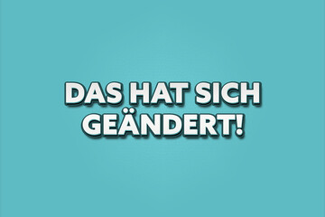 Das hat sich geaendert (That has changed) - A turquoise banner illustration with white text.