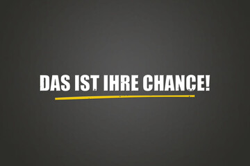 das ist Ihre Chance (this is your chance) - A blackboard with white text.