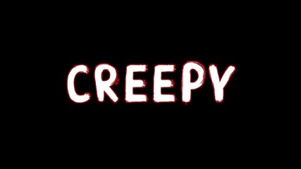 Sloppy Animated white “Creepy” Title on Black Background for Scary Movie or Halloween Intro