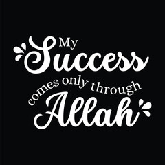 My Success Only Through Allah, Islamic Motivational Quotes. 