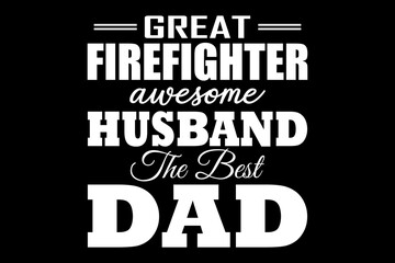 Fototapeta premium Great firefighter awesome husband the best dad svg Firefighter quotes typography t-shirt design for cricut.