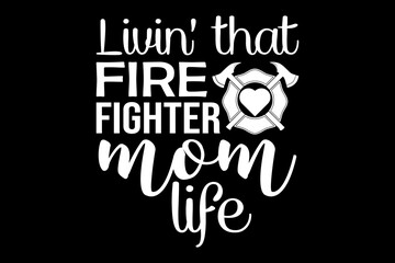 Living that firefighter mom life svg Firefighter quotes typography t-shirt design for cricut.