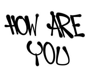 greetings HOW ARE YOU in sprayed graffiti letters isolated style