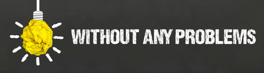 without any problems	
