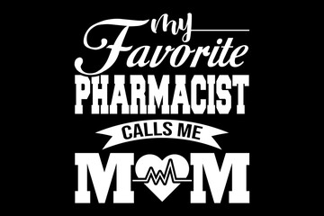 My favorite pharmacist calls me mom svg Doctor quotes typography t-shirt design for cricut.