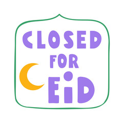 Badge. Closed for Eid. Holidays. Business concept. Vector design on white background.