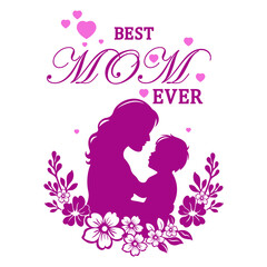 Best Mom Ever - Mother and Child Silhouette with Floral Design &ndash; Perfect for Greeting Cards, T-Shirts, and Commercial Prints
