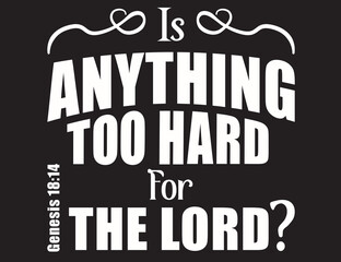 Obraz premium Is Anything Too Hard For The LORD? Genesis 18:14 Bible Verse