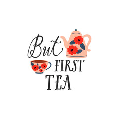 But first tea vector quote. Tea ceramic mug. Rustic teapot and cup. Flat graphic vector illustration isolated on white background. Warm morning beverage, teatime.