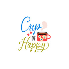 Cup of happy tea vector quote. Tea ceramic mug. Rustic cup. Flat graphic vector illustration isolated on white background. Warm morning beverage, teatime.
