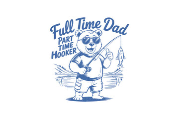 Full Time Dad Part Time Hooker Fishing Bear Retro Father's SVG T Shirt Design