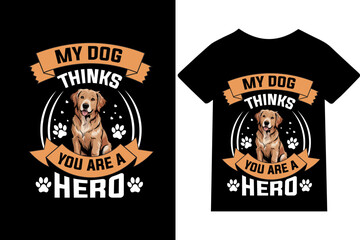 Fototapeta premium My dog thinks you are a hero T-shirt design vector graphic art