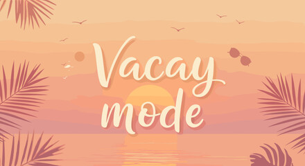 Tropical Sunset with "Vacay Mode" Text in Warm Colors  