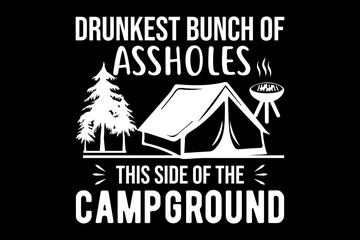 Drunkest bunch of assholes svg camping quotes typography t-shirt design for cricut.