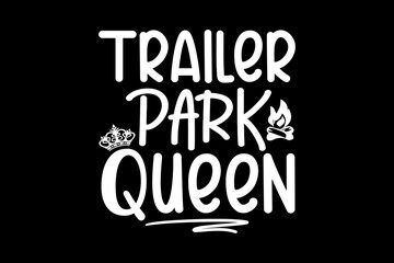 Trailer park queen svg camping quotes typography t-shirt design for cricut.