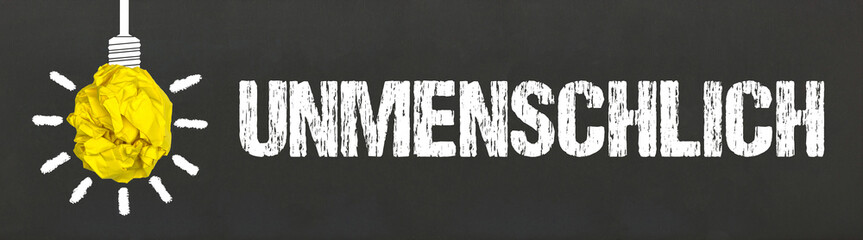 unmenschlich	
