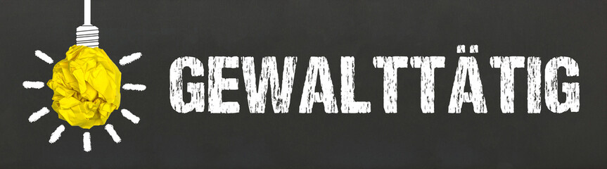 gewalttätig	
