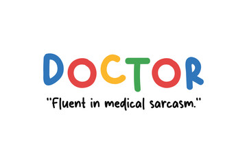Doctor fluent in medical sarcasm, Funny Job Quote SVG T Shirt Design