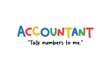 Accountant talk numbers to me, Funny Job Quote SVG T Shirt Design