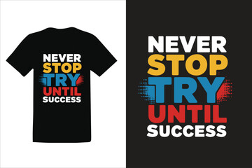 NEVER STOP TRY UNTIL SUCCESS t-shirt Design