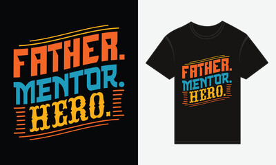 Father’s Day, Father, Mentor, Hero, T-shirt Vector Typography Creative Design