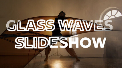 Glass Waves Slideshow